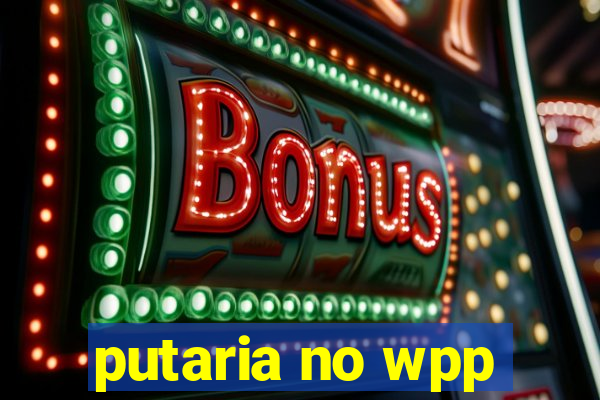 putaria no wpp